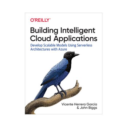 Building Intelligent Cloud Applications: Develop Scalable Models Using Serverless Architectures with Azure