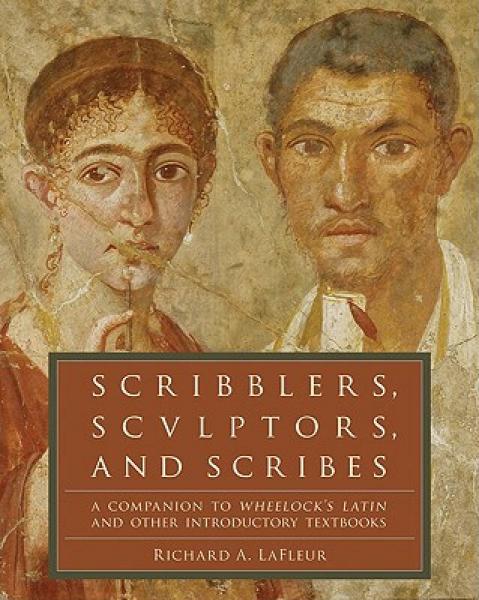 Scribblers, Sculptors, and Scribes A Companion to Wheelock's Latin and Other Introductory Textbooks