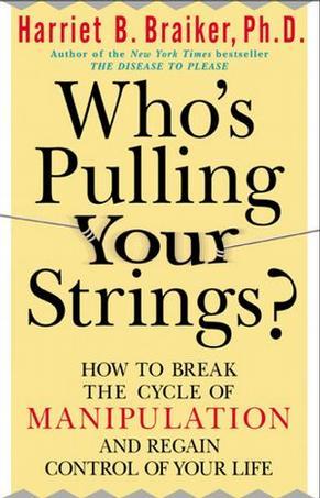Who''s Pulling Your Strings?: How to Break the Cycle of Manipulation and Regain Control of Your Life
