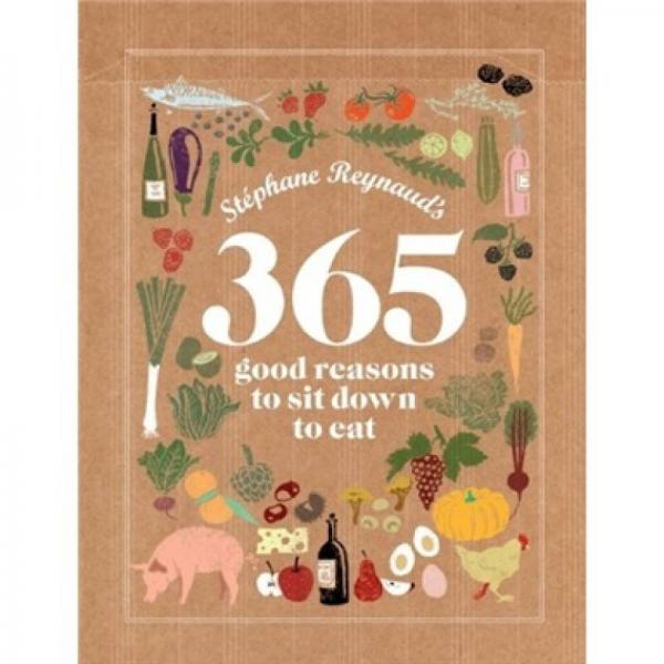 Stephane Reynauds 365 Good Reasons to Sit Down to Eat