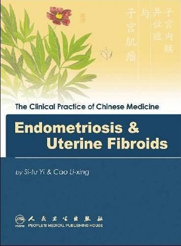 子宮內(nèi)膜異位癥與子宮肌瘤 = The Clinical 
Practice of Chinese Medicine: Endometriosis & 
Uterine Fibroids : 英文