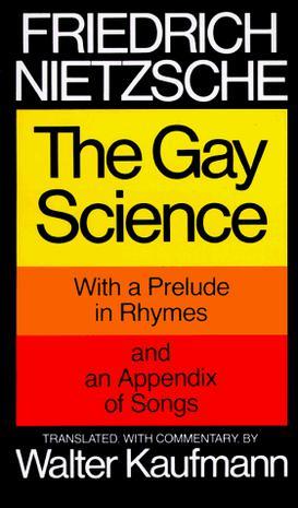 The Gay Science：With a Prelude in Rhymes and an Appendix of Songs