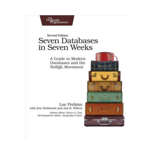 Seven Databases in Seven Weeks: A Guide to Modern Databases and the Nosql Movement