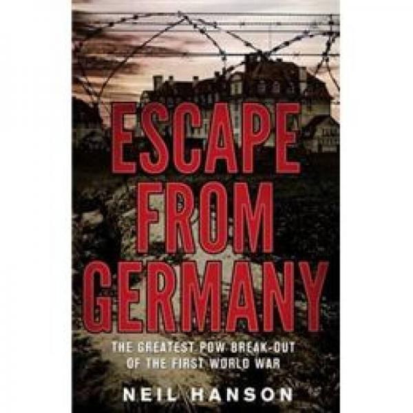 Escape From Germany: The Greatest POW Break-Out of the First World War