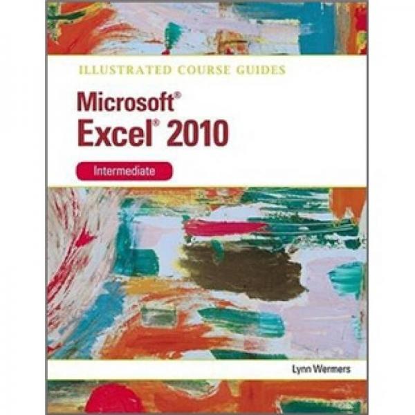 Illustrated Course Guide MS Office Excel 2010 Intermediate: Intermediate 