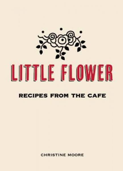 Little Flower: Recipes from the Caf