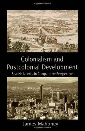 Colonialism and Postcolonial Development：Spanish America in Comparative Perspective