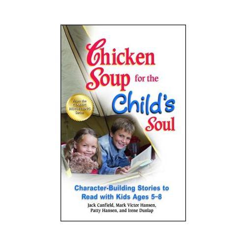 Chicken Soup for the Child's Soul  Character-Building Stories to Read with Kids Ages 5-8