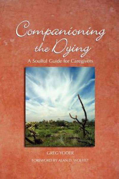 Companioning the Dying: A Soulful Guide for Caregivers