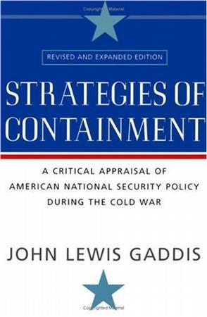 Strategies of Containment：A Critical Appraisal of American National Security Policy during the Cold War