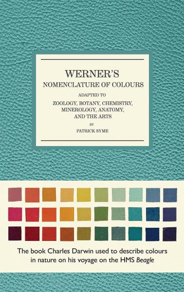 Werner's Nomenclature of Colours：Adapted to Zoology, Botany, Chemistry, Mineralogy, Anatomy, and the Arts