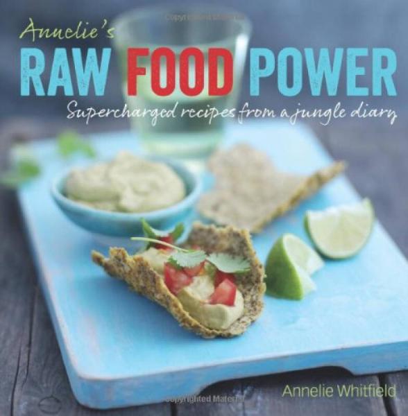 Annelie's Raw Food Power: Supercharged Recipes from a Jungle Diary