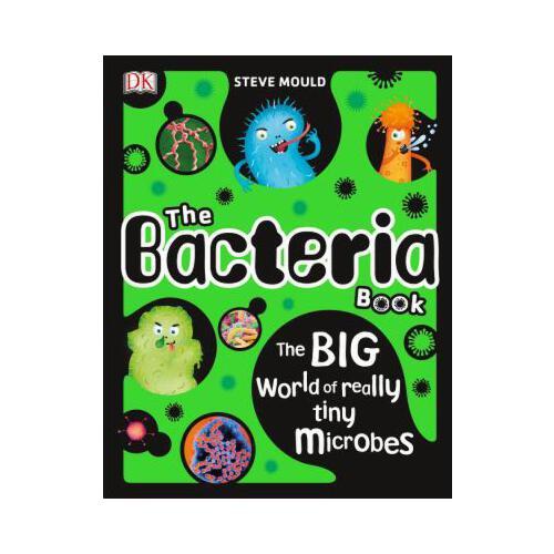 The Bacteria Book: The Big World of Really Tiny Microbes