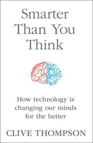 SmarterThanYouThink:HowTechnologyisChangingOurMindsfortheBetter