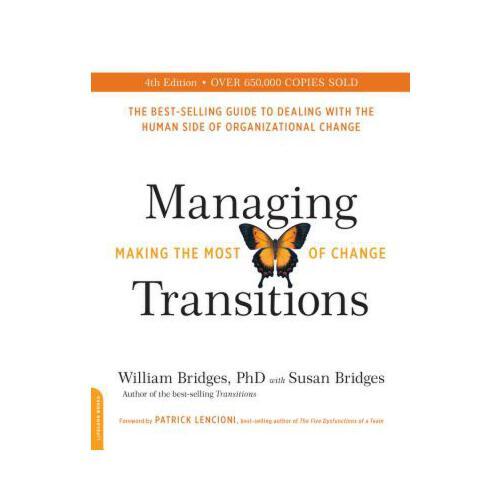 Managing Transitions, 25th anniversary edition  Making the Most of Change