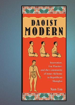 Daoist Modern：Innovation, Lay Practice, and the Community of Inner Alchemy in Republican Shanghai
