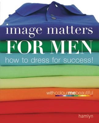 ImageMattersforMen:HowtoDressforSuccess!