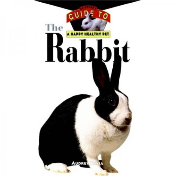 The Rabbit: An Owner's Guide to a Happy Healthy Pet