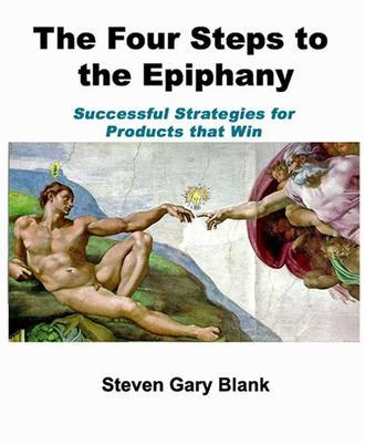 The Four Steps to the Epiphany：Successful Strategies for Products that Win