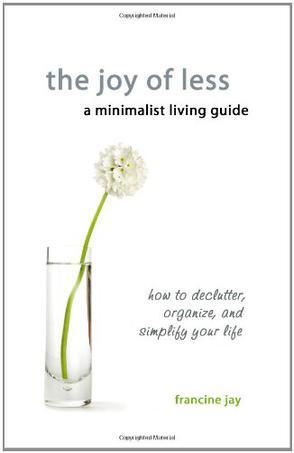 The Joy of Less, A Minimalist Living Guide：How to Declutter, Organize, and Simplify Your Life