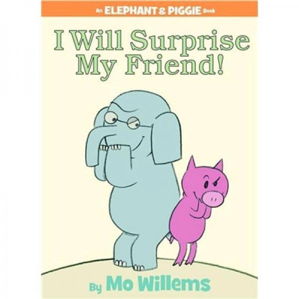 I Will Surprise My Friend! (An Elephant and Piggie Book)