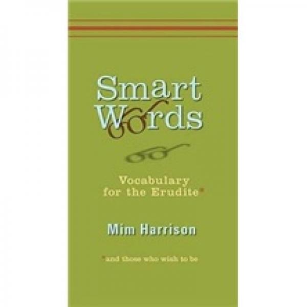 Smart Words: Vocabulary for the Erudite and Those Who Wish to Be