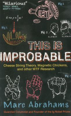 ThisIsImprobable:CheeseStringTheory,MagneticChickensandOtherWtfResearch