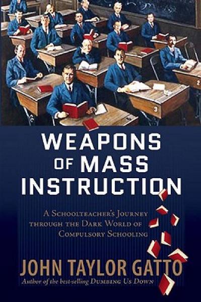 Weapons of Mass Instruction：A Schoolteacher's Journey through the Dark World of Compulsory Schooling