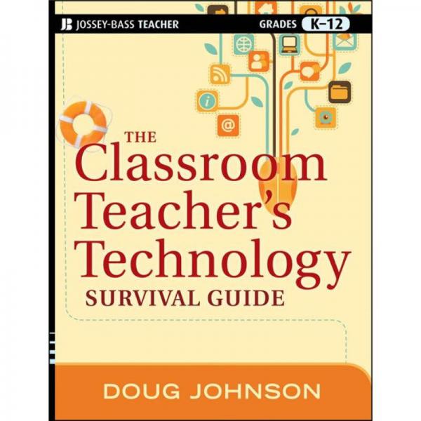The Classroom Teacher's Technology Survival Guide (Jossey-Bass Teacher Survival Guide)