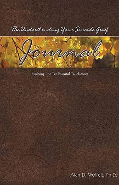 The Understanding Your Suicide Grief Journal: Exploring the Ten Essential Touchstones