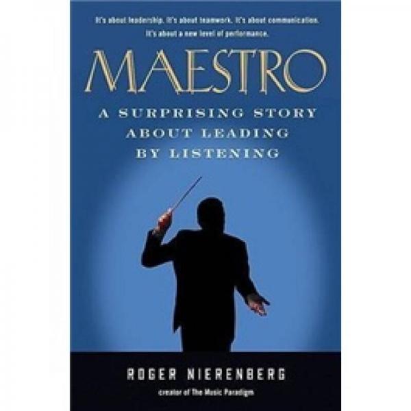 Maestro: A Surprising Story About Leading by Listening