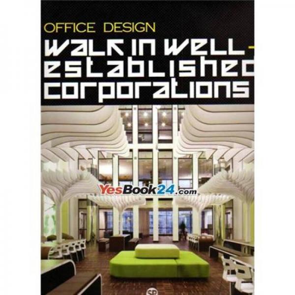 Office Design：Walk in Wellestablished Corporations国际著名企业办公室漫步
