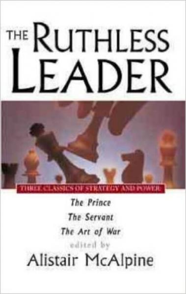 The Ruthless Leader: Three Classics of Strategy and Power