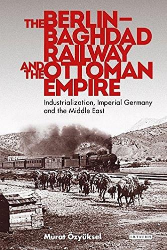 The Berlin-Baghdad Railway and the Ottoman Empire