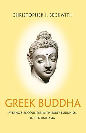 Greek Buddha：Pyrrho's Encounter with Early Buddhism in Central Asia