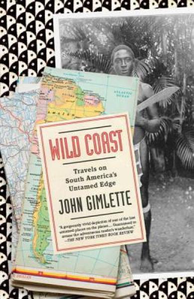 Wild Coast: Travels on South America's Untamed Edge