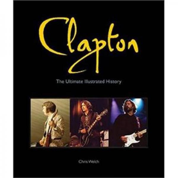 Clapton: The Ultimate Illustrated History
