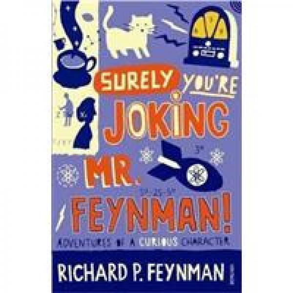 Surely You're Joking, MR Feynman!：Adventures of a Curious Character as Told to Ralph Leighton