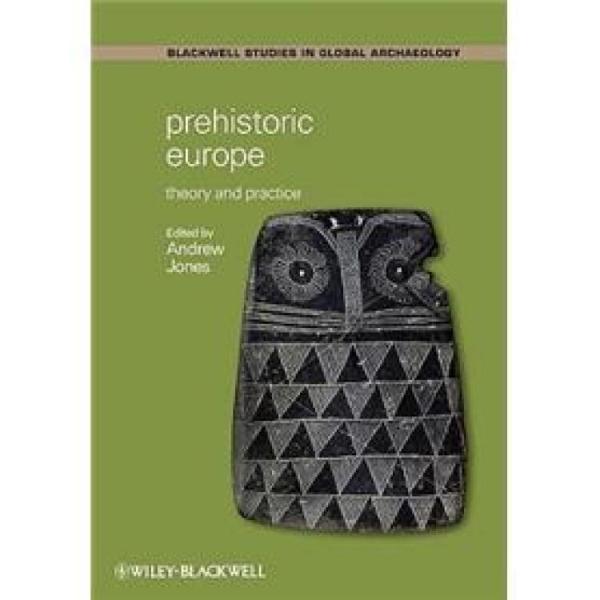 PrehistoricEurope:TheoryandPractice(Wiley-BlackwellStudiesinGlobalArchaeology)