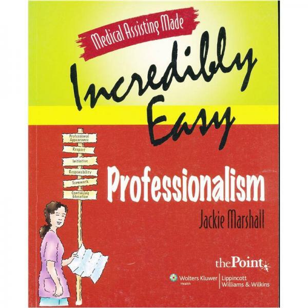 Medical Assisting Made Incredibly Easy: Professionalism