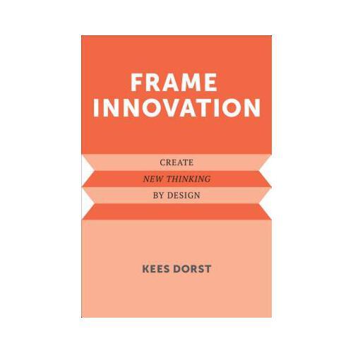 Frame Innovation: Create New Thinking by Design