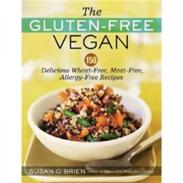 The Gluten-free Vegan: 150 Delicious Gluten-free, Animal-free Recipes