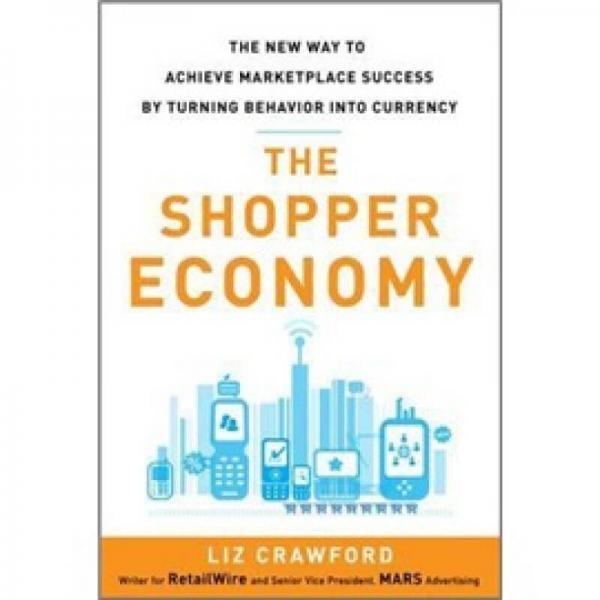 The Shopper Economy: The New Way to Achieve Marketplace Success by Turning Behavior into Currency