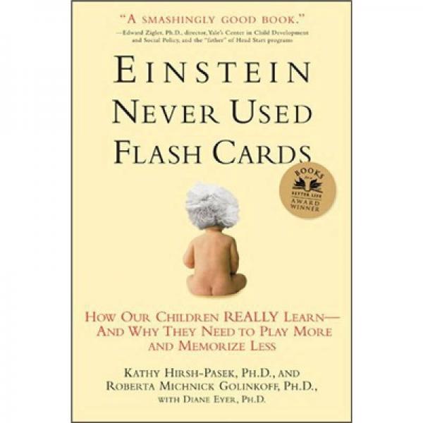 Einstein Never Used Flashcards：How Our Children Really Learn--and Why They Need to Play More and Memorize Less