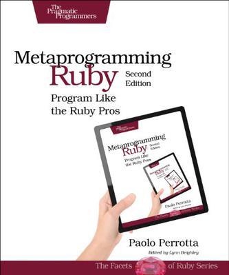 Metaprogramming Ruby (2nd edition)：Metaprogramming Ruby (2nd edition)