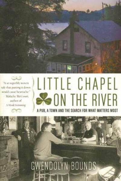 Little Chapel on the River: A Pub a Town and the Search for What Matters Most