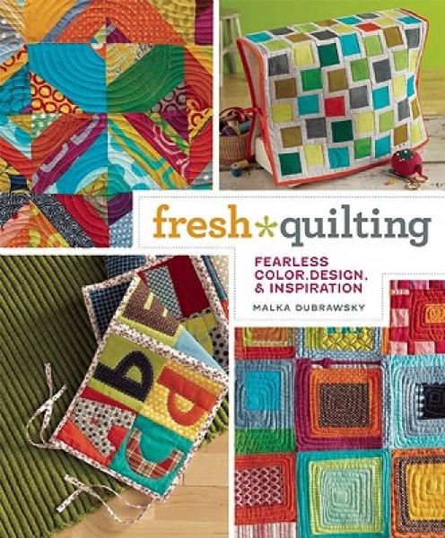 Fresh Quilting: Fearless Color, Design, & Inspiration