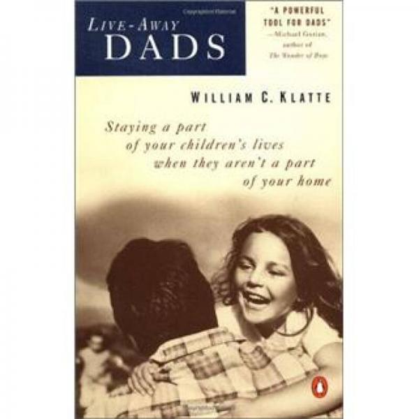 Live-away Dads: Staying a Part of Your Children's Lives When They Aren't a Part of Your Home