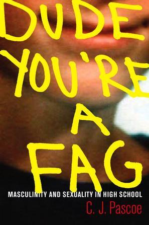 Dude, You're a Fag：Masculinity and Sexuality in High School