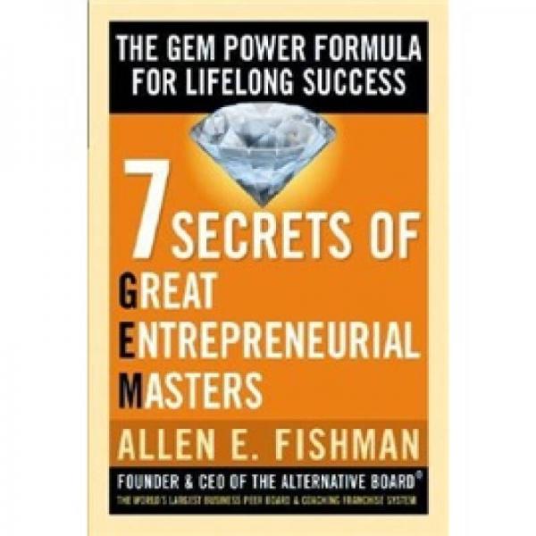 Seven Secrets of Great Entrepreneurial Masters: The GEM Power Formula for Lifelong Success